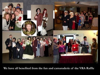 We have all benefited from the fun and camaraderie of the VRA Raffle
 