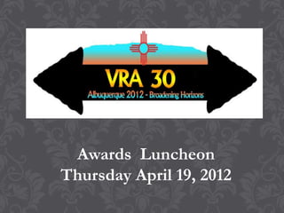 Awards Luncheon
Thursday April 19, 2012
 