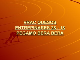 VRAC QUESOS ENTREPINARES 28 - 18 PEGAMO BERA BERA 