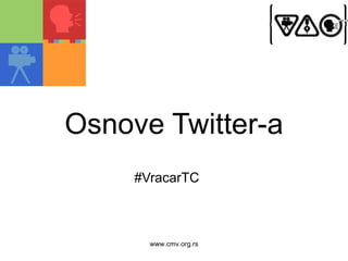 Osnove Twitter - a #VracarTC www.cmv.org.rs 