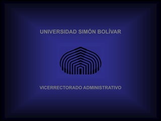UNIVERSIDAD SIMÓN BOLÍVAR




VICERRECTORADO ADMINISTRATIVO
 
