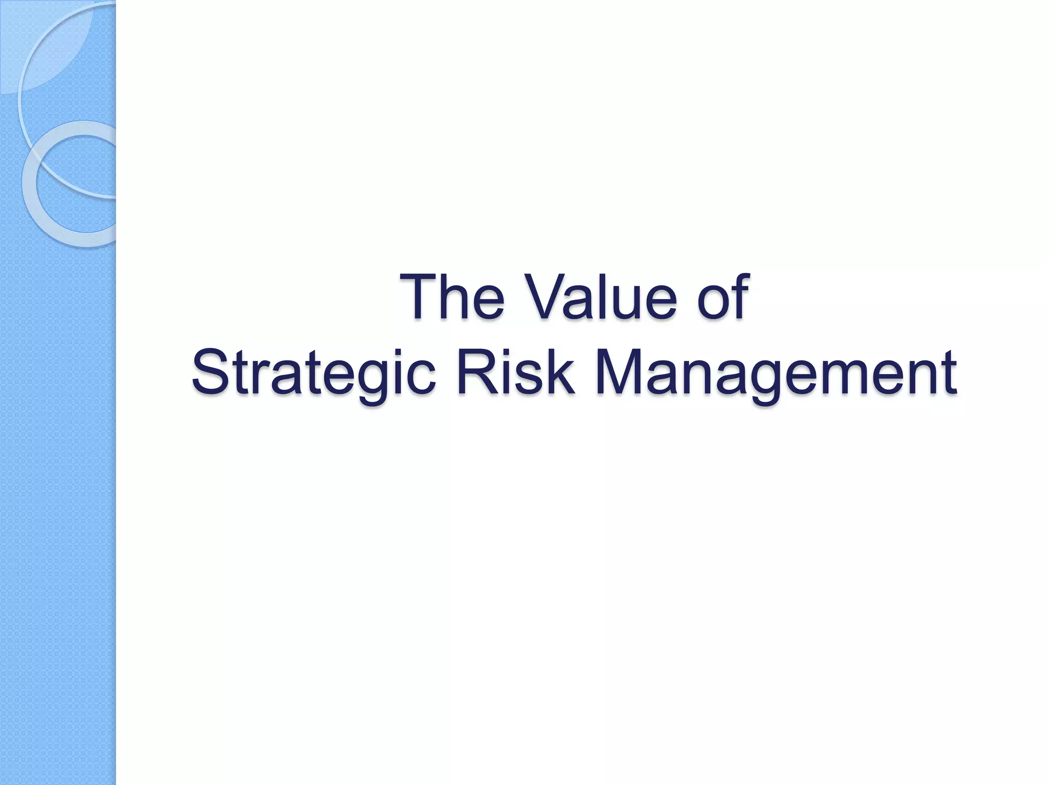 The Value of
Strategic Risk Management
 