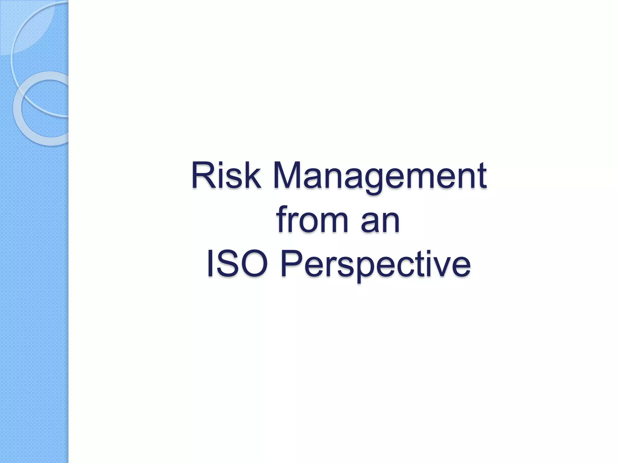 Risk Management
from an
ISO Perspective
 