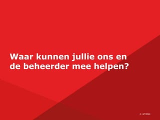 2 - 6/7/2024
Waar kunnen jullie ons en
de beheerder mee helpen?
 