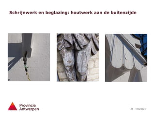 24 - 7/06/2024
Schrijnwerk en beglazing: houtwerk aan de buitenzijde
 
