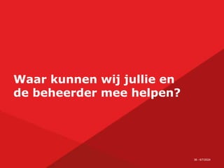 36 - 6/7/2024
Waar kunnen wij jullie en
de beheerder mee helpen?
 