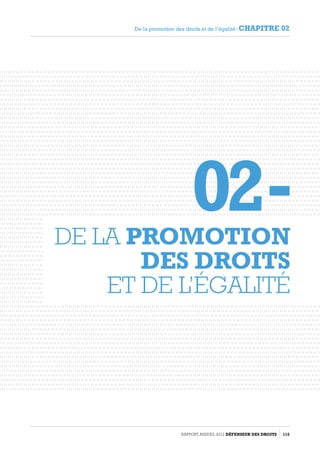 Rapport Annuel 2012 DÉFENSEUR DES DROITS 115
De la promotion des droits et de l’égalité - CHAPITRE 02
02  -de la promotion
des droits
et de l’égalité
 