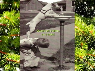 Quand on s’aime,Quand on s’aime,
on s’aide!on s’aide!
 