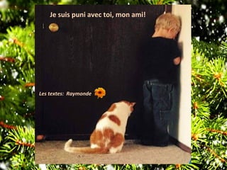 Je suis puni avec toi, mon ami!
Les textes: Raymonde
 