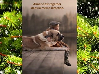 Aimer c’est regarder
dans la même direction.
 