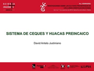 SISTEMA DE CEQUES Y HUACAS PREINCAICO
David Antelo Justiniano
 