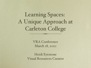 Learning Spaces:  A Unique Approach at Carleton College ,[object Object],[object Object],[object Object],[object Object]