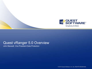 Quest vRanger 5.0 Overview  John Maxwell, Vice President Data Protection 
