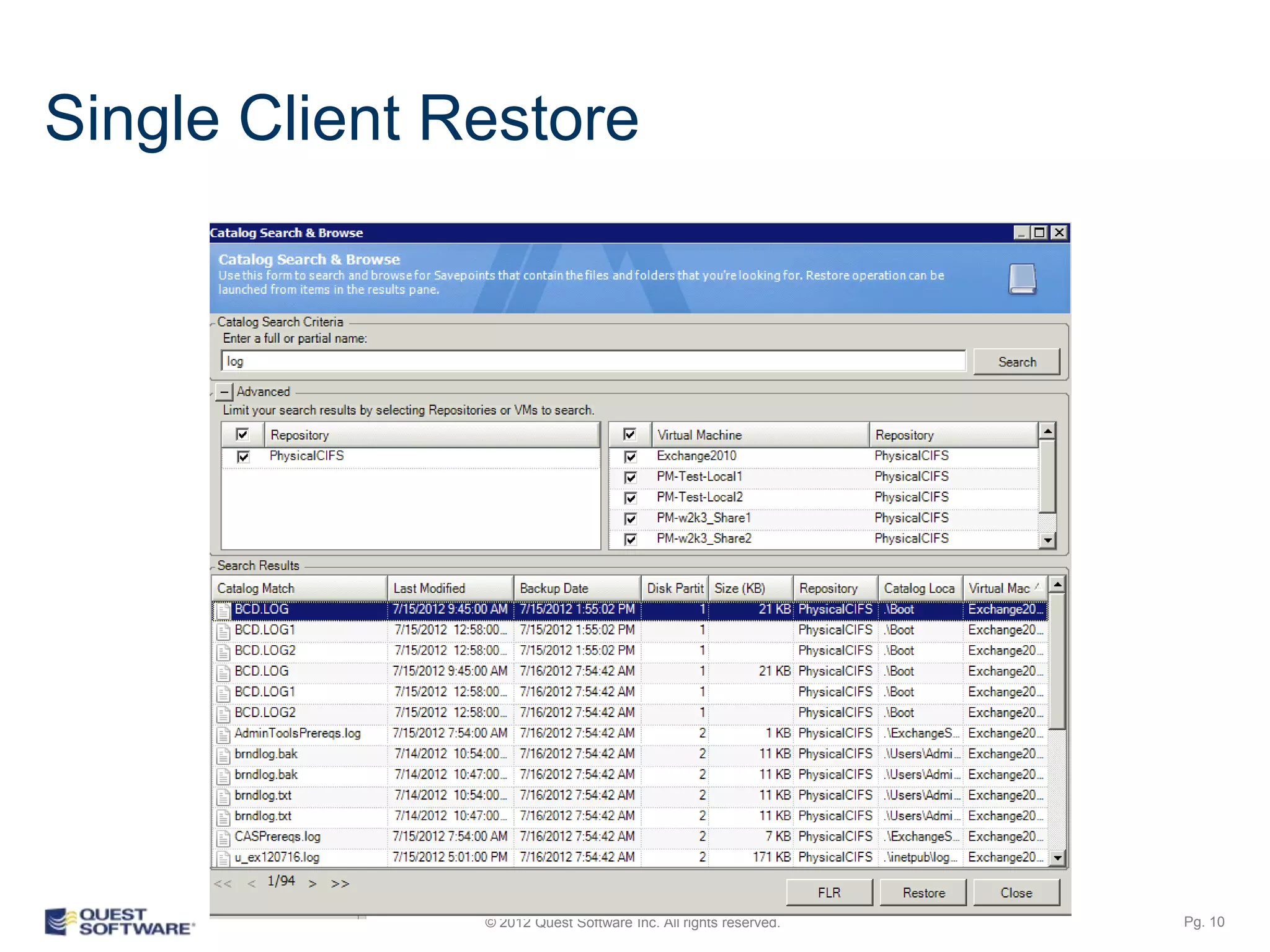 Ease of Management
Single Sign-on protection
 Needs only vCenter access to backup/restore
  VMs
 − Optionally can login to ESXi/ESX servers

 Uses VMware API for capturing
 − VM definitions/metadata
 − Create PIT copies
 − Move data (mount/umount)




                            © 2012 Quest Software Inc. All rights reserved.   Pg. 10
 