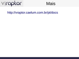 Mais
http://vraptor.caelum.com.br/pt/docs

 