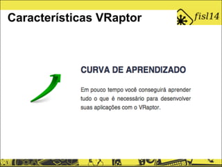 Características VRaptor
 