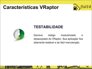 Características VRaptor
 
