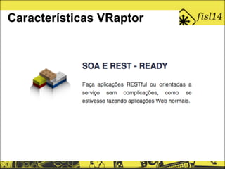 Características VRaptor
 