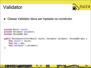 Validator
● Classe Validator deve ser injetada no construtor
 