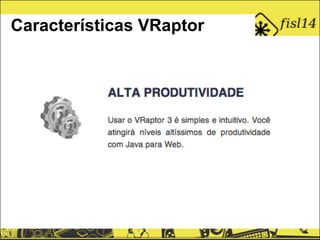 Características VRaptor
 