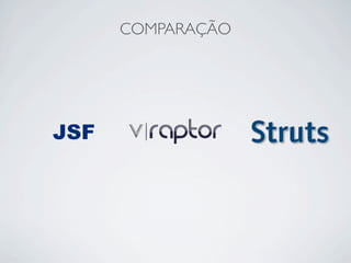 COMPARAÇÃO




JSF
 