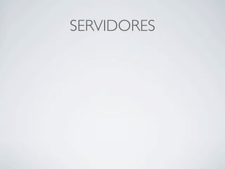 SERVIDORES
 
