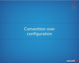 Convention over
configuration
 