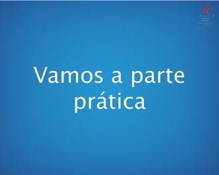 Vamos a parte
prática
 
