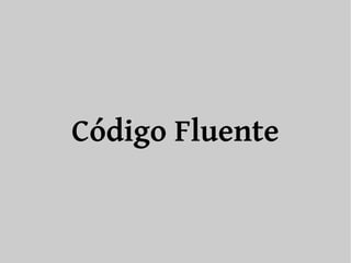Código Fluente 
 