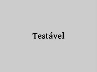 Testável 
 