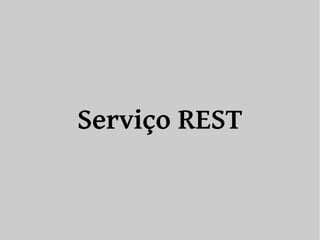 Serviço REST 
 