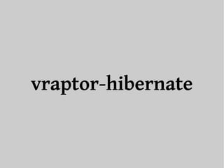 vraptor-hibernate 
 