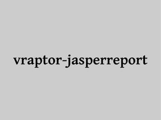 vraptor-jasperreport 
 