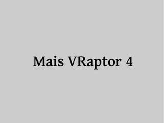 Mais VRaptor 4 
 