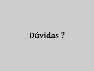 Dúvidas ? 
