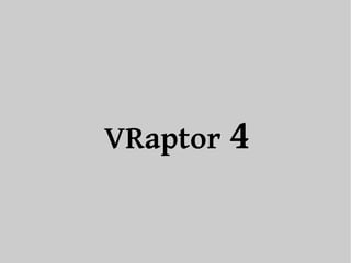 VRaptor 4 
 