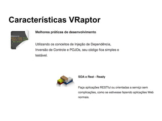 Características VRaptor
 
