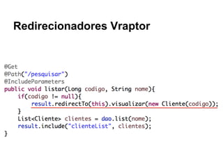 Redirecionadores Vraptor
 