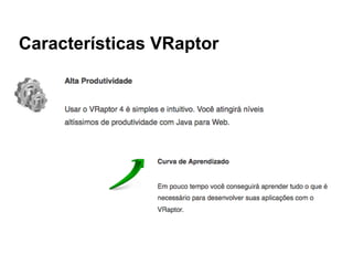 Características VRaptor
 