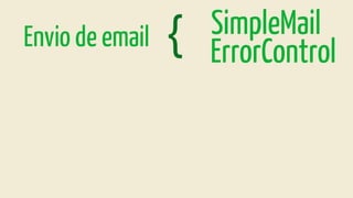 ErrorControl
SimpleMailEnvio de email {
 