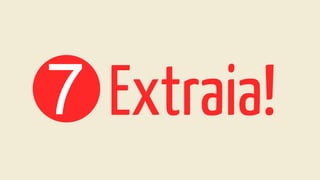 7 Extraia!
 