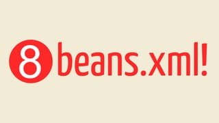 8 beans.xml!
 