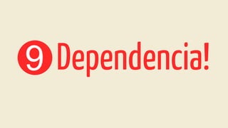 9 Dependencia!
 