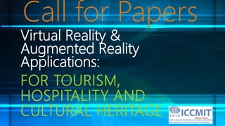 Virtual Reality &
Augmented Reality
Applications:
FOR TOURISM,
HOSPITALITY AND
CULTURAL HERITAGE
Call for Papers
 