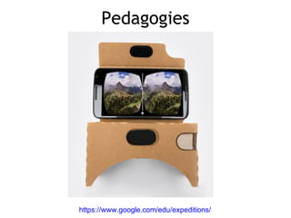 Pedagogies
https://www.google.com/edu/expeditions/
 
