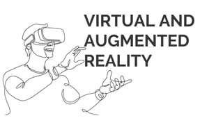 VIRTUAL AND
AUGMENTED
REALITY
 