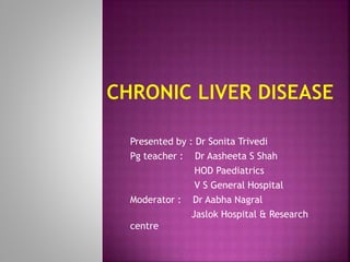 Presented by : Dr Sonita Trivedi
Pg teacher : Dr Aasheeta S Shah
HOD Paediatrics
V S General Hospital
Moderator : Dr Aabha Nagral
Jaslok Hospital & Research
centre
 