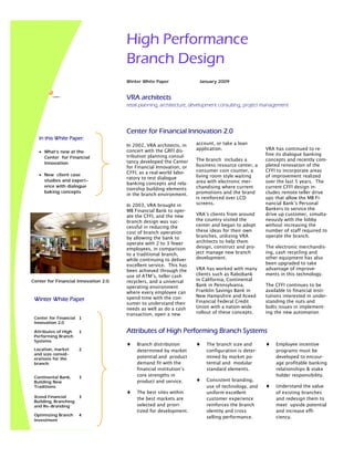 High Performance
                                       Branch Design
                                       Winter White Paper              January 2009


                                       VRA architects
                                       retail planning, architecture, development consulting, project management




                                       Center for Financial Innovation 2.0
   In this White Paper:
                                                                      account, or take a loan
                                       In 2002, VRA architects, in
                                                                      application.                   VRA has continued to re-
                                       concert with the GRFI dis-
   • What’s new at the
                                                                                                     fine its dialogue banking
                                       tribution planning consul-
     Center for Financial
                                                                      The branch includes a          concepts and recently com-
                                       tancy developed the Center
     Innovation                                                       business resource center, a    pleted renovation of the
                                       for Financial Innovation, or
                                                                      consumer coin counter, a       CFFI to incorporate areas
                                       CFFI, as a real-world labo-
   • New client case                                                  living room style waiting      of improvement realized
                                       ratory to test dialogue
     studies and experi-                                              area with electronic mer-      over the last 5 years. The
                                       banking concepts and rela-
     ence with dialogue                                               chandising where current       current CFFI design in-
                                       tionship building elements
     baking concepts                                                  promotions and the brand       cludes remote teller drive
                                       in the branch environment.
                                                                      is reinforced over LCD         ups that allow the MB Fi-
                                                                      screens.                       nancial Bank’s Personal
                                       In 2003, VRA brought in
                                                                                                     Bankers to service the
                                       MB Financial Bank to oper-
                                                                      VRA’s clients from around      drive up customer, simulta-
                                       ate the CFFI, and the new
                                                                      the country visited the        neously with the lobby
                                       branch design was suc-
                                                                      center and began to adopt      without increasing the
                                       cessful in reducing the
                                                                      these ideas for their own      number of staff required to
                                       cost of branch operation
                                                                      branches, utilizing VRA        operate the branch.
                                       by allowing the bank to
                                                                      architects to help them
                                       operate with 2 to 3 fewer
                                                                      design, construct and pro-     The electronic merchandis-
                                       employees, in comparison
                                                                      ject manage new branch         ing, cash recycling and
                                       to a traditional branch,
                                                                      development.                   other equipment has also
                                       while continuing to deliver
                                                                                                     been upgraded to take
                                       excellent service. This has
                                                                      VRA has worked with many       advantage of improve-
                                       been achieved through the
                                                                      clients such as Rabobank       ments in this technology.
                                       use of ATM’s, teller cash
                                                                      in California, Continental
Center for Financial Innovation 2.0.   recyclers, and a universal
                                                                      Bank in Pennsylvania,          The CFFI continues to be
                                       operating environment
                                                                      Franklin Savings Bank in       available to financial insti-
                                       where every employee can
                                                                      New Hampshire and Xceed        tutions interested in under-
                                       spend time with the con-
 Winter White Paper                                                   Financial Federal Credit       standing the nuts and
                                       sumer to understand their
                                                                      Union with a nation-wide       bolts issues in implement-
                                       needs as well as do a cash
                                                                      rollout of these concepts.     ing the new automation
                                       transaction, open a new
 Center for Financial 1
 Innovation 2.0

                                       Attributes of High Performing Branch Systems
 Attributes of High    1
 Performing Branch
 Systems
                                       ♦                              ♦                              ♦
                                           Branch distribution             The branch size and            Employee incentive
 Location, market      2                   determined by market            configuration is deter-        programs must be
 and size consid-
                                           potential and product           mined by market po-            developed to encour-
 erations for the
                                           demand fit with the             tential and modular            age profitable banking
 branch.
                                           financial institution’s         standard elements.             relationships & stake
                                           core strengths in                                              holder responsibility.
 Continental Bank,     3
                                                                      ♦    Consistent branding,
                                           product and service.
 Building New
                                                                                                     ♦    Understand the value
                                                                           use of technology, and
 Traditions
                                       ♦   The best sites within           uniform excellent              of existing branches
 Xceed Financial       3                   the best markets are            customer experience            and redesign them to
 Building, Branching
                                           selected and priori-            reinforces the branch          meet upside potential
 and Re-Branding
                                           tized for development.          identity and cross             and increase effi-
 Optimizing Branch     4
                                                                           selling performance.           ciency.
 Investment
 