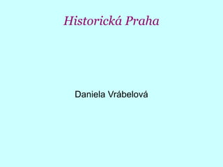 Historická Praha Daniela Vrábelová 