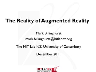 The Reality of Augmented Reality  Mark Billinghurst [email_address] The HIT Lab NZ, University of Canterbury December 2011 
